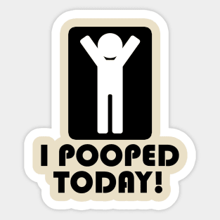 I Pooped Today Sticker